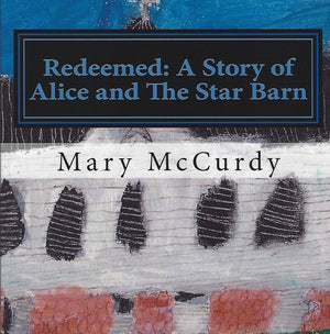 "Redeemed: A Story of Alice and The Star Barn" by Mary McCurdy